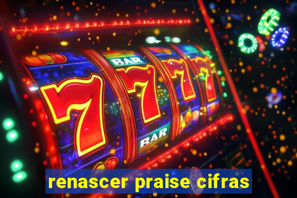 renascer praise cifras